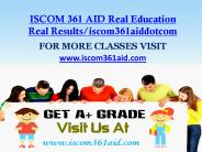 ISCOM 361 AID Real Education Real Results/iscom361aiddotcom