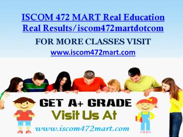 ISCOM 472 MART Real Education Real Results/iscom472martdotcom