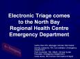 Electronic Triage comes to the North Bay Regional Health Centre Emergency Department PowerPoint PPT Presentation