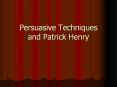 Persuasive Techniques and Patrick Henry PowerPoint PPT Presentation