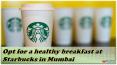 Opt for a healthy breakfast at Starbucks in Mumbai PowerPoint PPT Presentation