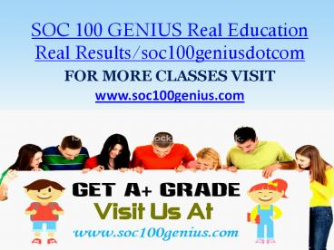 SOC 100 GENIUS Real Education Real Results/soc100geniusdotcom