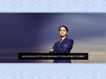 Who should opt for personality development course?