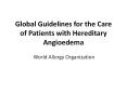 Global Guidelines for the Care of Patients with Hereditary Angioedema PowerPoint PPT Presentation