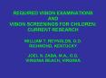 REQUIRED VISION EXAMINATIONS AND VISION SCREENINGS FOR CHILDREN: CURRENT RESEARCH PowerPoint PPT Presentation
