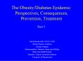 The Obesity/Diabetes Epidemic: Perspectives, Consequences, Prevention, Treatment PowerPoint PPT Presentation