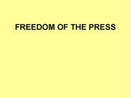 FREEDOM OF THE PRESS