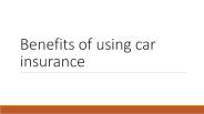 Benefits of using car insurance