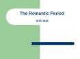 The Romantic Period 1815-1848 PowerPoint PPT Presentation