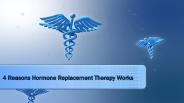 4 Reasons Hormone Replacement Therapy Works