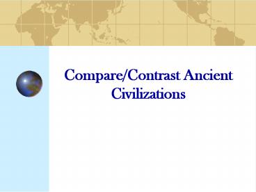 Compare/Contrast Ancient           Civilizations