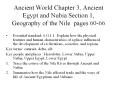 Ancient World Chapter 3, Ancient Egypt and Nubia Section 1, Geography of the Nile pages 60-66 PowerPoint PPT Presentation