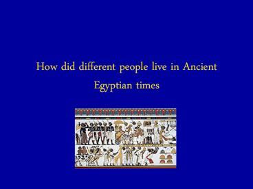 How did different people live in Ancient Egyptian times