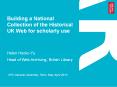Building a National Collection of the Historical UK Web for scholarly use PowerPoint PPT Presentation