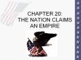 CHAPTER 20: THE NATION CLAIMS AN EMPIRE PowerPoint PPT Presentation
