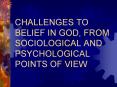 CHALLENGES TO BELIEF IN GOD, FROM SOCIOLOGICAL AND PSYCHOLOGICAL POINTS OF VIEW PowerPoint PPT Presentation
