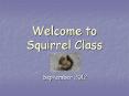 Welcome to Squirrel Class PowerPoint PPT Presentation