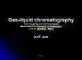 Gas-liquid chromatography From Wikipedia, the free encyclopedia (Redirected from Gas-liquid Chromatograph) Jump to: navigation, search PowerPoint PPT Presentation
