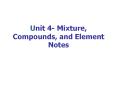 Unit 4- Mixture, Compounds, and Element Notes PowerPoint PPT Presentation