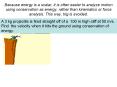 Because energy is a scalar, it is often easier to analyze motion using conservation as energy, rather than kinematics or force analysis. This way, trig is avoided. PowerPoint PPT Presentation