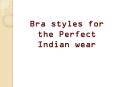 Bra styles for the Perfect Indian wear PowerPoint PPT Presentation
