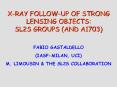 X-RAY%20FOLLOW-UP%20OF%20STRONG%20LENSING%20OBJECTS:%20SL2S%20GROUPS%20(AND%20A1703) PowerPoint PPT Presentation