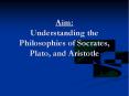 Aim: Understanding the Philosophies of Socrates, Plato, and Aristotle PowerPoint PPT Presentation