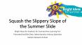 Squash the Slippery Slope of the Summer Slide PowerPoint PPT Presentation