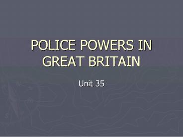 POLICE POWERS IN GREAT BRITAIN