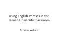 Using English Phrases in the Taiwan University Classroom PowerPoint PPT Presentation