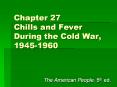 Chapter 27 Chills and Fever During the Cold War, 1945-1960 PowerPoint PPT Presentation
