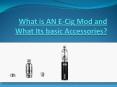 What is AN E-Cig Mod and What Its basic Accessories PowerPoint PPT Presentation