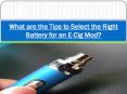 What are the Tips to Select the Right Battery for an E-Cig Mod PowerPoint PPT Presentation