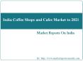 India Coffee Shops and Cafes Market to 2021 PowerPoint PPT Presentation