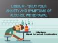 Librium - Treat Your Anxiety and Symptoms of Alcohol Withdrawal PowerPoint PPT Presentation