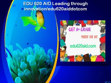 EDU 620 AID Leading through innovation/edu620aiddotcom