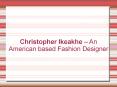 Christopher Ikeakhe – An American based Fashion Designer PowerPoint PPT Presentation