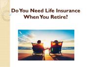 Do You Need Life Insurance When You Retire?