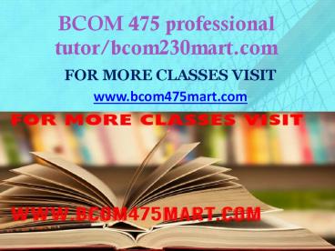 BCOM 475 professional tutorbcom230mart.com