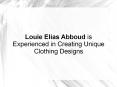 Louie Elias Abboud is Experienced in Creating Unique Clothing Designs PowerPoint PPT Presentation