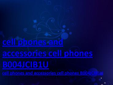 cell phones and accessories cell phones B004JCIB1U