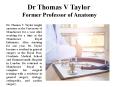 Dr Thomas V Taylor Former Professor of Anatomy PowerPoint PPT Presentation