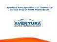 Aventura Auto Specialist – A Trusted Car Service Shop in North Miami Beach PowerPoint PPT Presentation