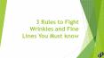 3 Rules To Fight Wrinkles And Fine Lines PowerPoint PPT Presentation