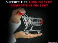 5 Secret Tips How To Stay Competitive On EBay PowerPoint PPT Presentation