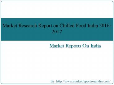 Market Research Report on Chilled Food India 2016-2017