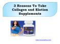 3 Reasons To Take Collagen and Elation Supplements PowerPoint PPT Presentation