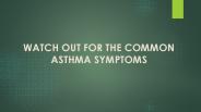 Watch out for the common asthma symptoms