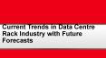 Current Trends in Data Center Rack Industry with future Forecast PowerPoint PPT Presentation