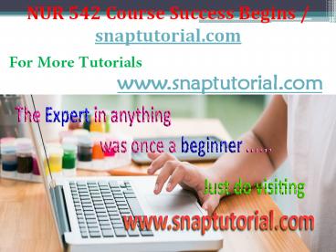 NUR 542 Course Success Begins / snaptutorial.com